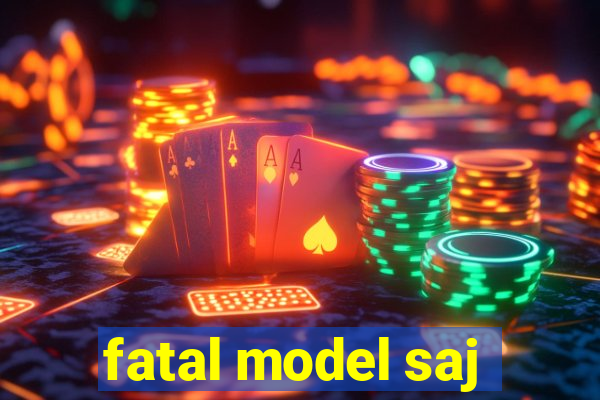 fatal model saj